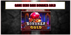 Game Bonanza Gold Mudah Menang 100% Profit