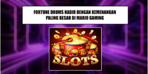 Jamin Withdraw Hanya Di Fortune Drum Dari Mario Gaming