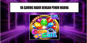 Game VA Gaming Gem GalaHadir Warnai Dunia Slot