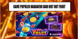 Memahami Menang Di Slot Hot Hot Fruit Habanero