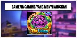 Tiki Totem Menyelami Dunia Fantasi VA Gaming