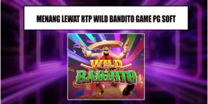 Cara Menang Lewat RTP Main Game Wild Bandito Pg Soft